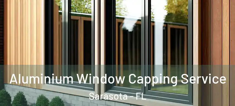 Aluminium Window Capping Service Sarasota - FL