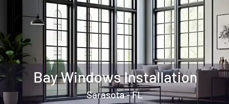 Bay Windows Installation Sarasota - FL