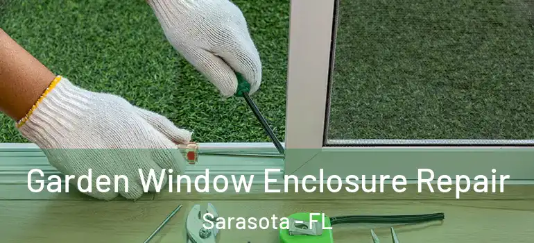 Garden Window Enclosure Repair Sarasota - FL