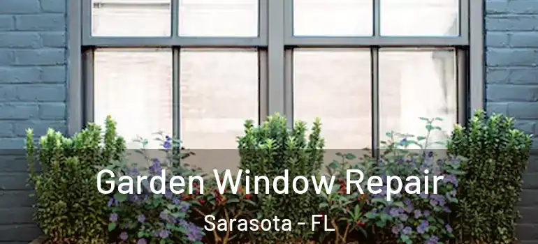 Garden Window Repair Sarasota - FL