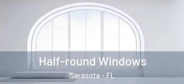 Half-round Windows Sarasota - FL