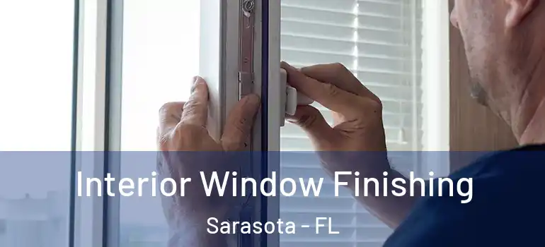 Interior Window Finishing Sarasota - FL