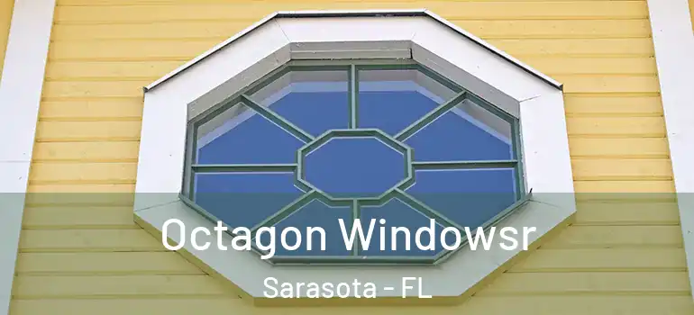 Octagon Windowsr Sarasota - FL