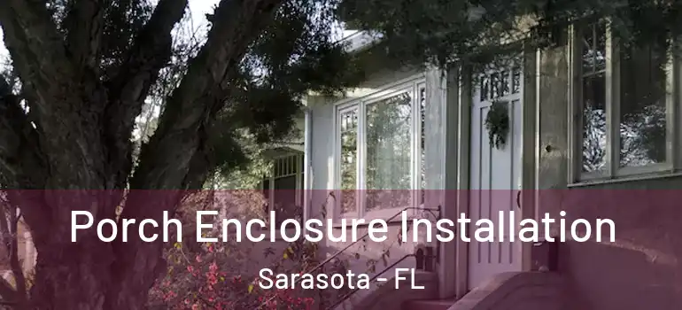 Porch Enclosure Installation Sarasota - FL