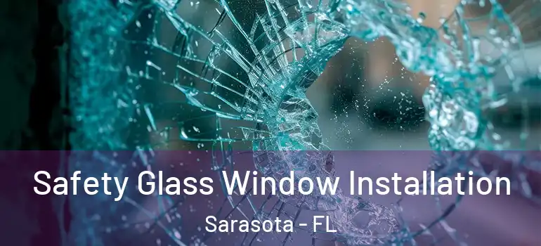 Safety Glass Window Installation Sarasota - FL