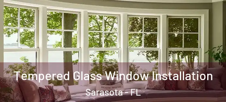 Tempered Glass Window Installation Sarasota - FL
