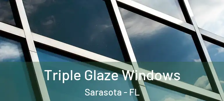 Triple Glaze Windows Sarasota - FL