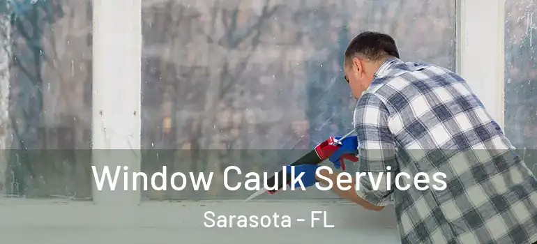 Window Caulk Services Sarasota - FL