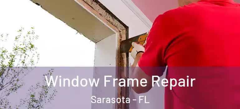 Window Frame Repair Sarasota - FL