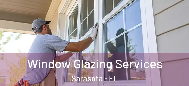 Window Glazing Services Sarasota - FL