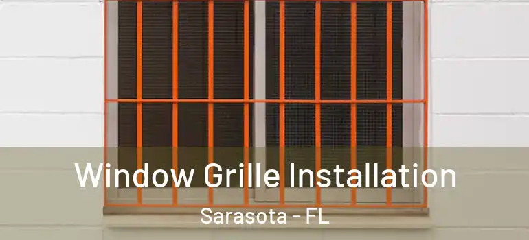 Window Grille Installation Sarasota - FL