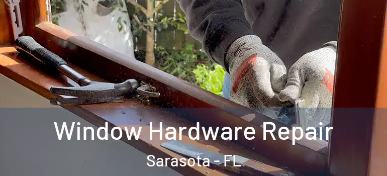 Window Hardware Repair Sarasota - FL
