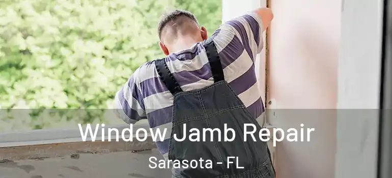Window Jamb Repair Sarasota - FL