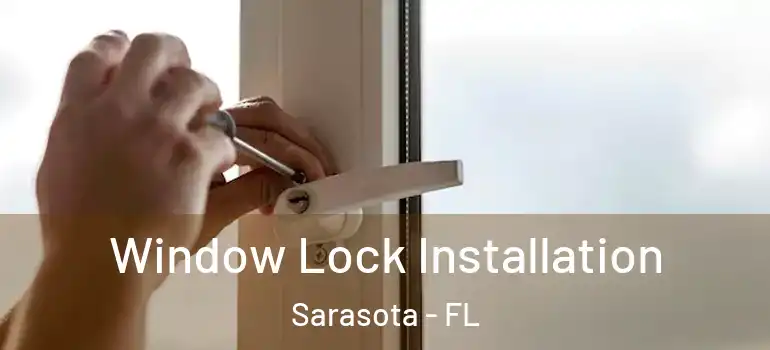 Window Lock Installation Sarasota - FL
