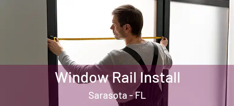 Window Rail Install Sarasota - FL