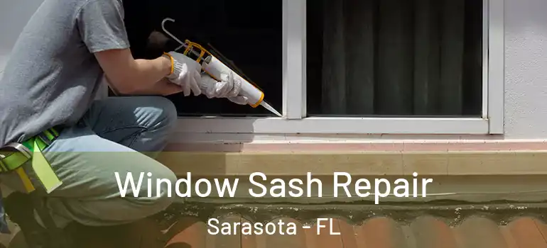 Window Sash Repair Sarasota - FL