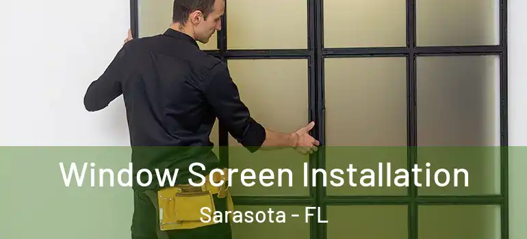 Window Screen Installation Sarasota - FL